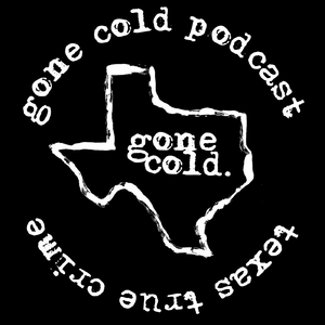 gone cold podcast - texas true crime