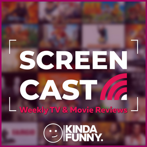 Kinda Funny Screencast: TV & Movie Reviews Podcast