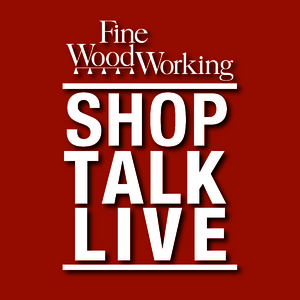 Shop Talk Live - Fine Woodworking