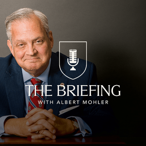 The Briefing - AlbertMohler.com