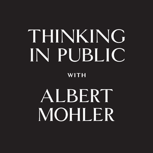 Thinking in Public - AlbertMohler.com
