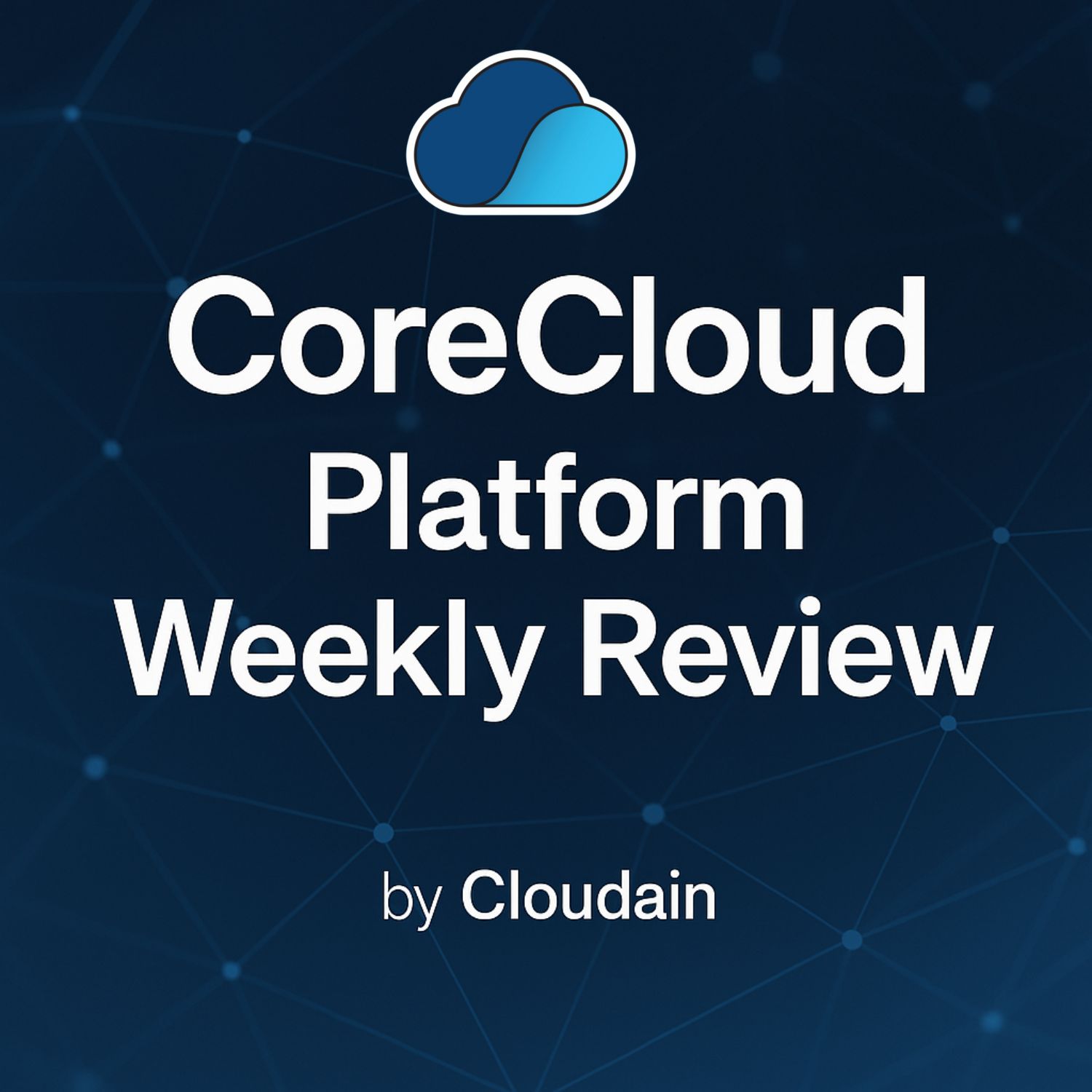 CoreCloud Platform Weekly Review