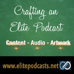 Ep. 1 Crafting an Elite Podcast: Content - Audio - Artwork